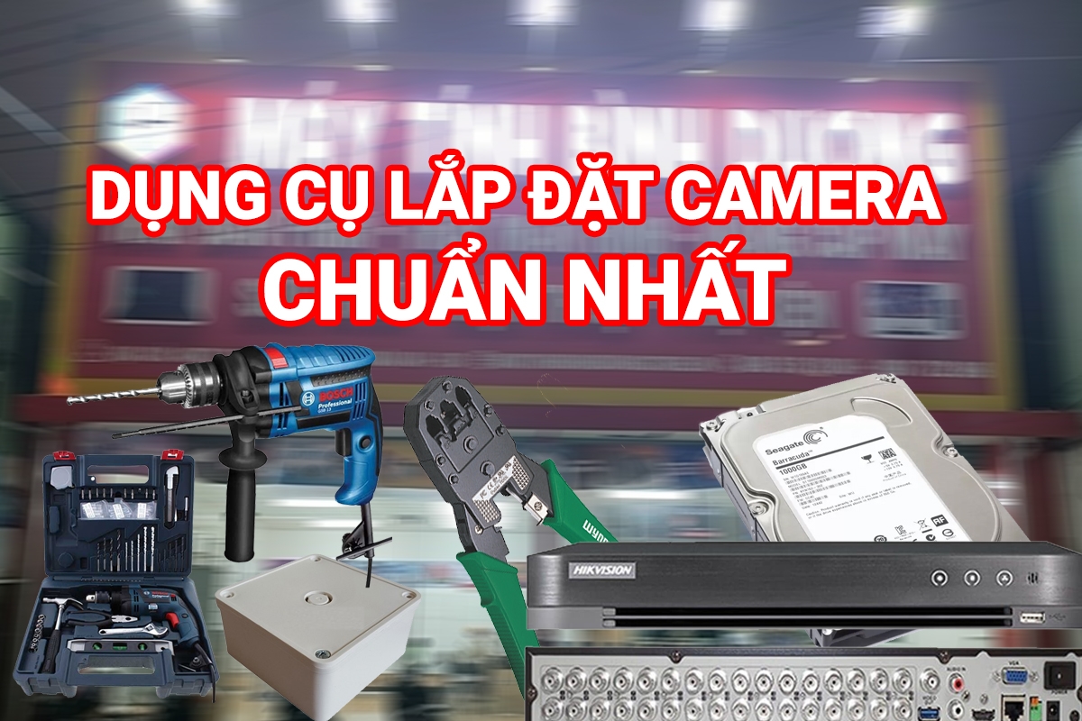 Dụng cụ lắp đặt camera chuẩn tại Bình Dương